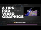 6 Tips on Making Video Graphics Stand Out
