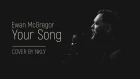Ewan McGregor - Your Song (cover by nkly)