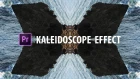 Premiere Pro: The KALEIDOSCOPE Effect