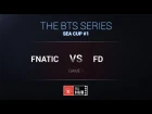 Fnatic -vs- First Departure, The BTS Series #1 SEA, Grandfinal, game 1