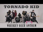 TORNADO KID - Whiskey Beer Anthem (OFFICIAL VIDEO)