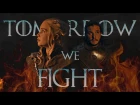 Jon Snow & Daenerys Targaryen - Tomorrow We Fight