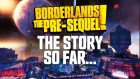 Borderlands: The Pre-Sequel | The Story So Far...