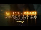 KeshYou & Baller - Swala La La