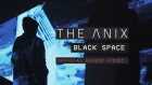 The Anix - Black Space (Official Video)