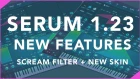 Serum 1.23 Update 2019 - Best New Features + Scream Filter