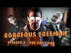 Gorgeous Freeman - Episode 3 - The Part 1