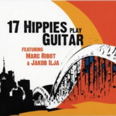 17 Hippies (featuring Marc Ribot & Jakob Ilja)