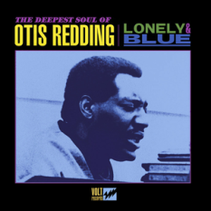 Lonely & Blue: The Deepest Soul of Otis Redding