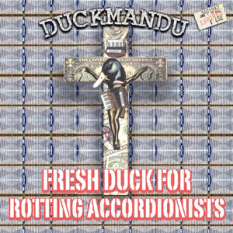 Fresh Duck for Rotting Accordionists